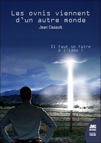 Jean Casault - Les ovnis viennent d'un autre monde - Il faut se faire à l'idée !.