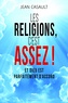 Jean Casault - Les religions, c'est assez ! - Et Dieu est parfaitement d'accord.