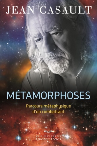 Jean Casault - Métamorphoses - Parcours métaphysique d'un combattant.