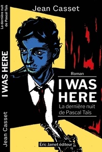 Jean Casset - I was here - La dernière nuit de Pascal Taïs.