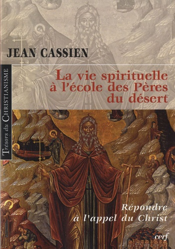 Jean Cassien - La vie spirituelle à l'école des pères du désert.