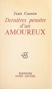 Jean Cassou - Dernières pensées d'un amoureux.