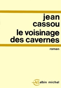 Jean Cassou et Jean Cassou - Le Voisinage des cavernes.