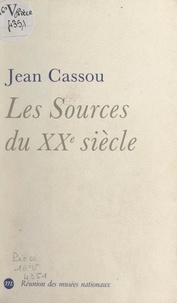 Jean Cassou - Les sources du XXe siècle - Les arts en Europe, de 1884 à 1914.