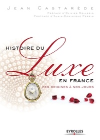 Jean Castarède - Histoire du luxe en France - Des origines à nos jours.