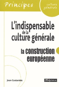 Jean Castarède - L'Indispensable De La Culture Generale : La Construction Europeenne.