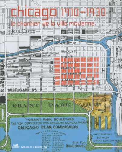 Jean Castex - Chicago 1910-1930 - Le chantier de la ville moderne.