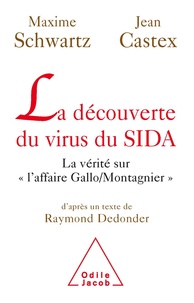 Jean Castex et Maxime Schwartz - La découverte du virus du SIDA - La vérité sur l'affaire "Gallo / Montagnier".
