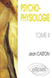 Jean Caston - Psychophysiologie Tome 2 - Psychophysiologie.