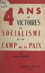 Jean Cathala - Quatre ans de victoires du socialisme et du camp de la paix - Les discours des dirigeants soviétiques pendant la campagne électorale de 1950.