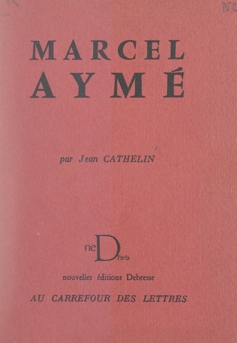 Marcel Aymé. Ou Le paysan de Paris