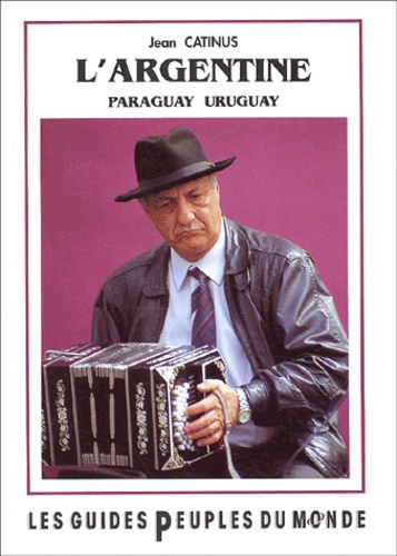 Jean Catinus - L'Argentine, le Paraguay et l'Uruguay.