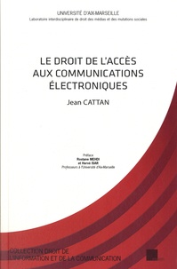 Jean Cattan - Le droit de l'accès aux communications électroniques.