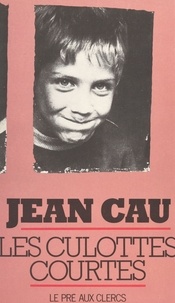 Jean Cau - Les Culottes courtes.