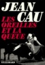 Jean Cau - Les Oreilles Et La Queue.