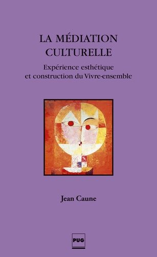 Jean Caune - La médiation culturelle - Expérience esthétique et construction du Vivre-ensemble.