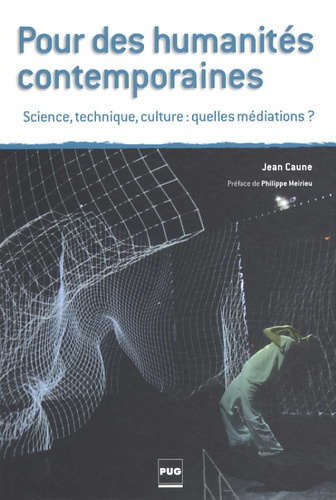 Jean Caune - Pour des humanités contemporaines - Science, technique, culture : quelles médiations ?.