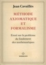 Jean Cavaillès - Méthode axiomatique et formalisme - Essai sur le problème du fondement des mathématiques.