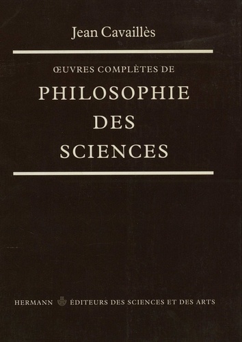 Jean Cavaillès - Oeuvres complètes de philosophie des sciences.