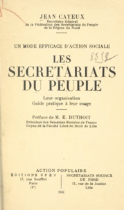 Jean Cayeux et Eugène Duthoit - Un mode efficace d'action sociale. Les secrétariats du peuple - Leur organisation. Guide pratique à leur usage.