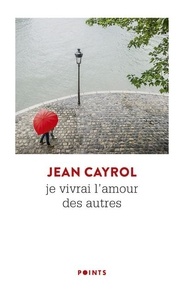 Jean Cayrol - Je vivrai l'amour des autres.