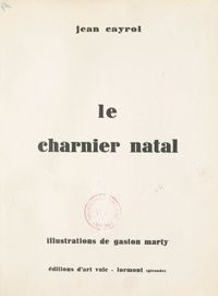 Jean Cayrol et Gaston Marty - Le charnier natal.