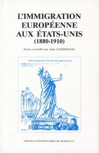 Jean Cazemajou - L'immigration européenne aux Etats-Unis (1880-1910).