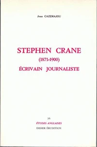 Stephen Crane (1871-1900). Ecrivain Et Journaliste