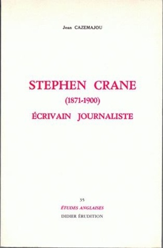 Jean Cazemajou - Stephen Crane (1871-1900). Ecrivain Et Journaliste.