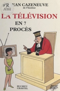Jean Cazeneuve et Jacques Faizant - La télévision en sept procès.