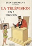 Jean Cazeneuve - La télévision en sept procès.