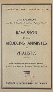 Jean Cazeneuve - Ravaisson et les médecins animistes et vitalistes - Thèse complémentaire pour le Doctorat ès-lettres présentée à la Faculté des lettres de l'Université de Paris.