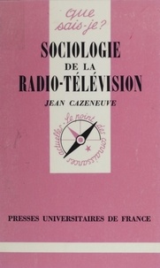 Jean Cazeneuve - Sociologie de la radio-télévision.