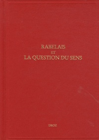 Jean Céard et Marie-Luce Demonet - Etudes rabelaisiennes - Tome 49, Rabelais et la question du sens.