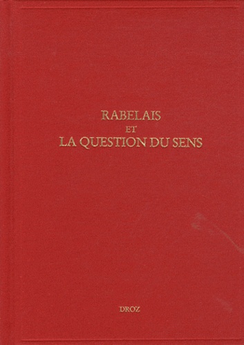 Etudes rabelaisiennes. Tome 49, Rabelais et la question du sens