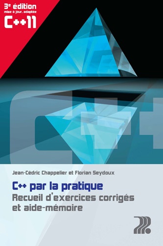 Jean-Cédric Chappelier et Florian Seydoux - C++ par la pratique - Recueil d'exercices corrigés et aide-mémoire.