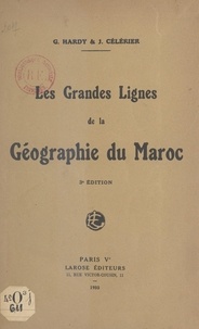 Jean Célérier et Georges Hardy - Les grandes lignes de la géographie du Maroc.