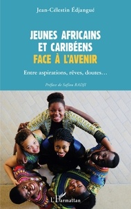 Jean-Célestin Edjangué - Jeunes Africains et Caribéens face à l'avenir - Entre aspirations, rêves, doutes....