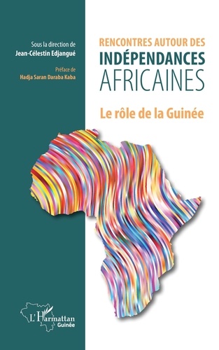 Jean-Célestin Edjangué - Rencontres autour des indépendances africaines - Le rôle de la Guinée.
