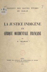 Jean Chabas - La justice indigène en Afrique occidentale française.