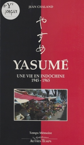 Yasumé : une vie en Indochine, 1945-1965