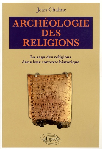 Archéologie des religions. La saga des religions dans leur contexte historique