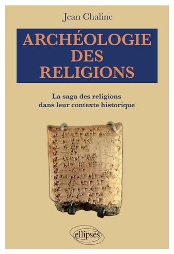Archéologie des religions. La saga des religions dans leur contexte historique