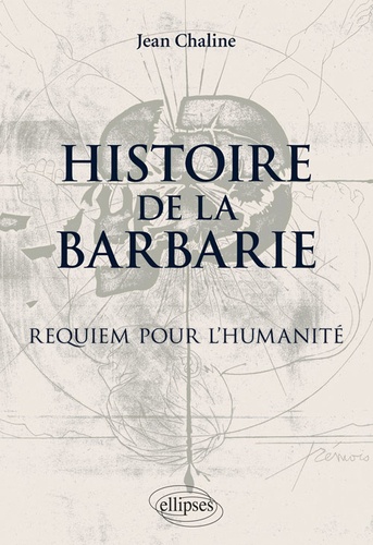 Histoire de la barbarie. Requiem pour l'Humanité