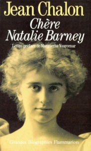 Jean Chalon - Chère Natalie Barney - Portrait d'une séductrice.