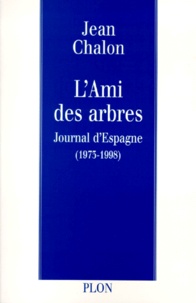 Jean Chalon - L'Ami Des Arbres. Journal D'Espagne (1973-1998).