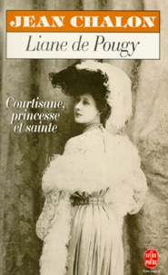 Jean Chalon - Liane De Pougy. Courtisane, Princesse Et Sainte.