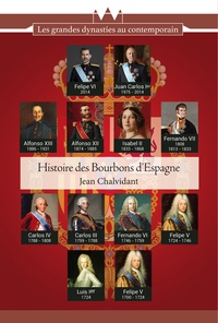 Jean Chalvidant - Histoire des Bourbons d'Espagne - De Felipe V à Felipe VI, trois siècles de règnes interrompus.