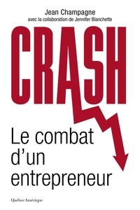 Jean Champagne et Jennifer Blanchette - Crash - le combat d’un entrepreneur.
