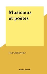 Jean Chantavoine - Musiciens et poètes.